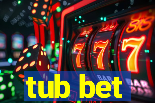 tub bet